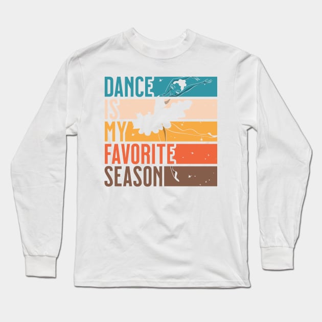 Girls Dance Is My Favorite Season Dancing Gift Long Sleeve T-Shirt by grendelfly73